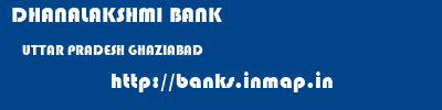 DHANALAKSHMI BANK  UTTAR PRADESH GHAZIABAD    banks information 